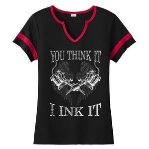 You Think It I Ink It Funny Artist Tattooist Gift Tattoo Ladies Halftime Notch Neck Tee