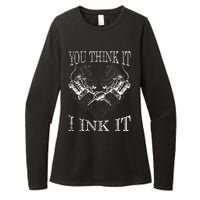 You Think It I Ink It Funny Artist Tattooist Gift Tattoo Womens CVC Long Sleeve Shirt