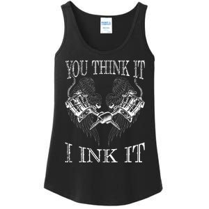 You Think It I Ink It Funny Artist Tattooist Gift Tattoo Ladies Essential Tank