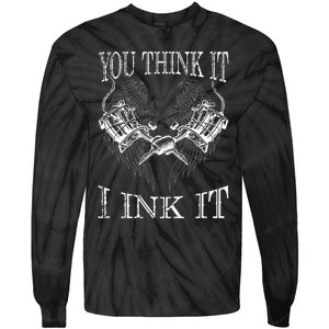 You Think It I Ink It Funny Artist Tattooist Gift Tattoo Tie-Dye Long Sleeve Shirt