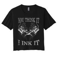 You Think It I Ink It Funny Artist Tattooist Gift Tattoo Women's Crop Top Tee