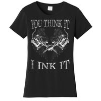 You Think It I Ink It Funny Artist Tattooist Gift Tattoo Women's T-Shirt