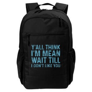 YAll Think IM Mean Wait Till I DonT Like You Daily Commute Backpack