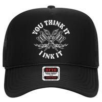 Yout Think It I Ink It Funny Saying Tattoo Artist Tattooist High Crown Mesh Back Trucker Hat