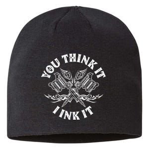 Yout Think It I Ink It Funny Saying Tattoo Artist Tattooist Sustainable Beanie