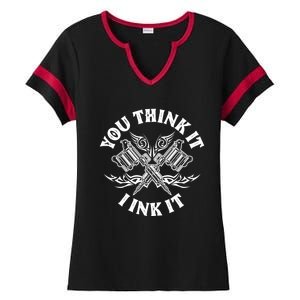 Yout Think It I Ink It Funny Saying Tattoo Artist Tattooist Gift Ladies Halftime Notch Neck Tee