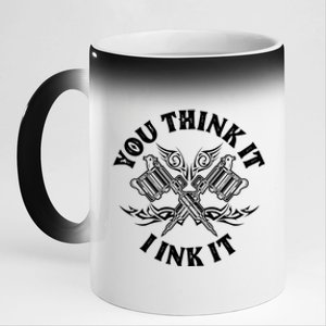 Yout Think It I Ink It Funny Saying Tattoo Artist Tattooist Gift 11oz Black Color Changing Mug