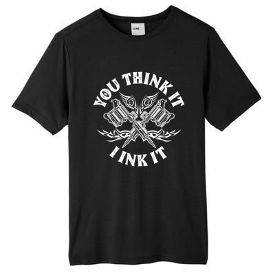 Yout Think It I Ink It Funny Saying Tattoo Artist Tattooist Gift Tall Fusion ChromaSoft Performance T-Shirt