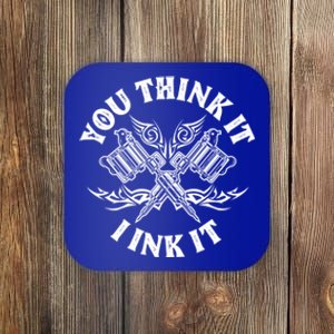 Yout Think It I Ink It Funny Saying Tattoo Artist Tattooist Gift Coaster