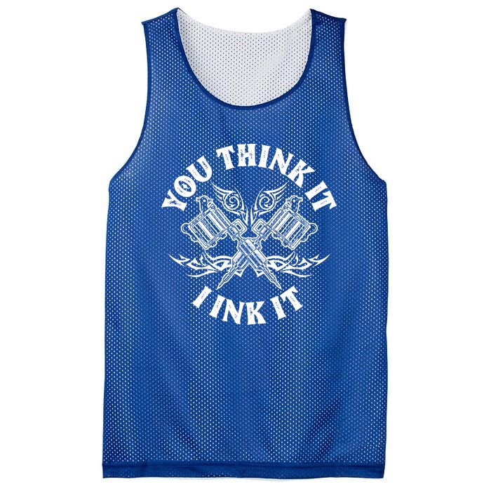 Yout Think It I Ink It Funny Saying Tattoo Artist Tattooist Gift Mesh Reversible Basketball Jersey Tank