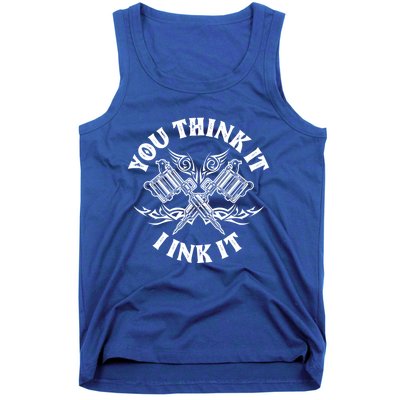 Yout Think It I Ink It Funny Saying Tattoo Artist Tattooist Gift Tank Top