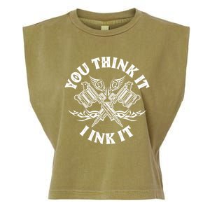 Yout Think It I Ink It Funny Saying Tattoo Artist Tattooist Gift Garment-Dyed Women's Muscle Tee