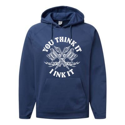 Yout Think It I Ink It Funny Saying Tattoo Artist Tattooist Gift Performance Fleece Hoodie