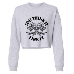 Yout Think It I Ink It Funny Saying Tattoo Artist Tattooist Gift Cropped Pullover Crew