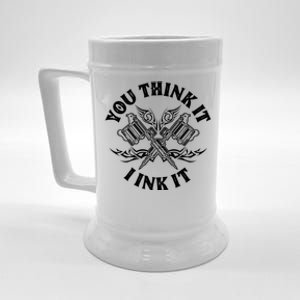 Yout Think It I Ink It Funny Saying Tattoo Artist Tattooist Gift Beer Stein