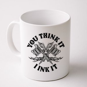 Yout Think It I Ink It Funny Saying Tattoo Artist Tattooist Gift Coffee Mug