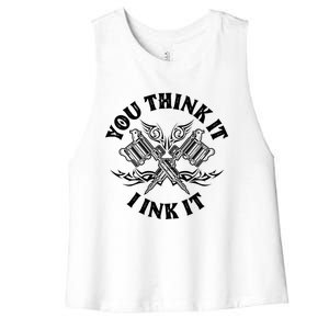 Yout Think It I Ink It Funny Saying Tattoo Artist Tattooist Gift Women's Racerback Cropped Tank