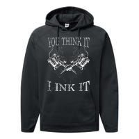 You Think It I Ink It Funny Artist Tattooist Gift Tattoo Performance Fleece Hoodie