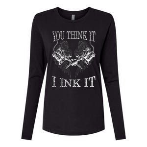 You Think It I Ink It Funny Artist Tattooist Gift Tattoo Womens Cotton Relaxed Long Sleeve T-Shirt