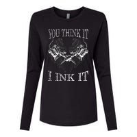 You Think It I Ink It Funny Artist Tattooist Gift Tattoo Womens Cotton Relaxed Long Sleeve T-Shirt