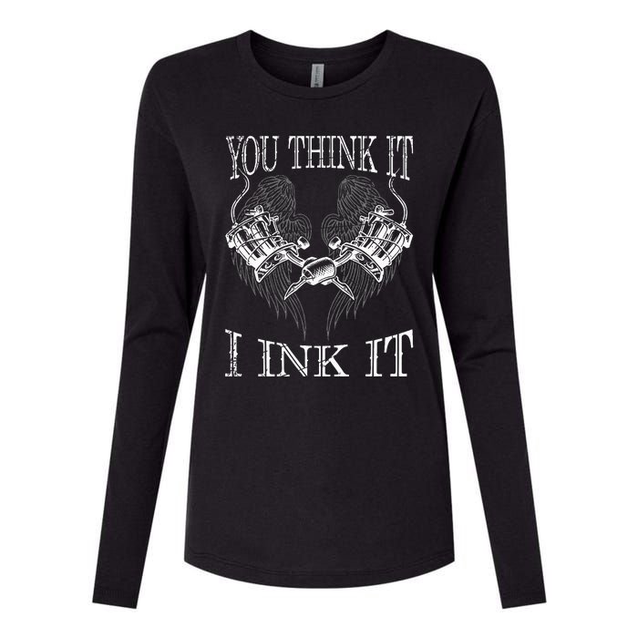 You Think It I Ink It Funny Artist Tattooist Gift Tattoo Womens Cotton Relaxed Long Sleeve T-Shirt