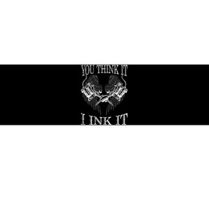 You Think It I Ink It Funny Artist Tattooist Gift Tattoo Bumper Sticker