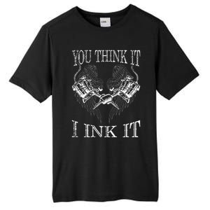 You Think It I Ink It Funny Artist Tattooist Gift Tattoo Tall Fusion ChromaSoft Performance T-Shirt