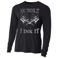 You Think It I Ink It Funny Artist Tattooist Gift Tattoo Cooling Performance Long Sleeve Crew