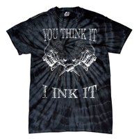 You Think It I Ink It Funny Artist Tattooist Gift Tattoo Tie-Dye T-Shirt