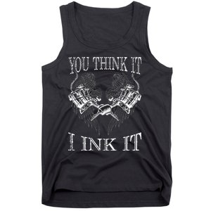 You Think It I Ink It Funny Artist Tattooist Gift Tattoo Tank Top