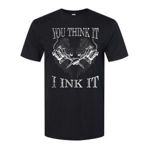 You Think It I Ink It Funny Artist Tattooist Gift Tattoo Softstyle CVC T-Shirt