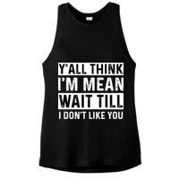 Yall Think Im Mean Wait Till I Dont Like You Tee Ladies PosiCharge Tri-Blend Wicking Tank
