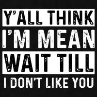 Yall Think Im Mean Wait Till I Dont Like You Tee Ladies PosiCharge Tri-Blend Wicking Tank