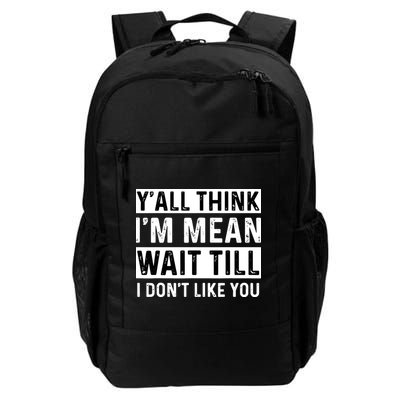 Yall Think Im Mean Wait Till I Dont Like You Tee Backpack