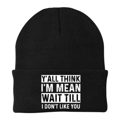 Yall Think Im Mean Wait Till I Dont Like You Tee Beanie