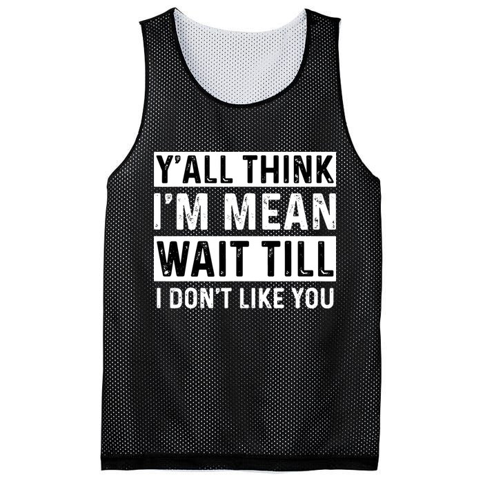 Yall Think Im Mean Wait Till I Dont Like You Tee Mesh Reversible Basketball Jersey Tank