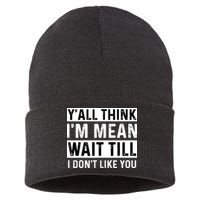 Yall Think Im Mean Wait Till I Dont Like You Tee Sustainable Knit Beanie