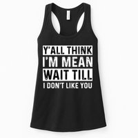 Yall Think Im Mean Wait Till I Dont Like You Tee Womens Tank Top