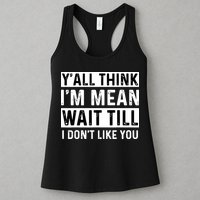 Yall Think Im Mean Wait Till I Dont Like You Tee Womens Tank Top