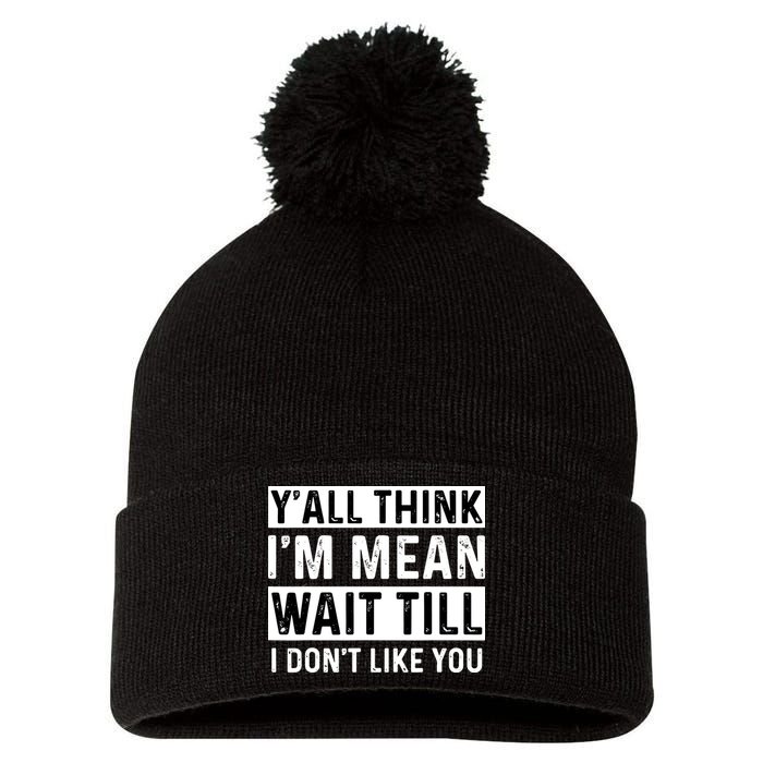 Yall Think Im Mean Wait Till I Dont Like You Tee Pom Pom 12in Knit Beanie