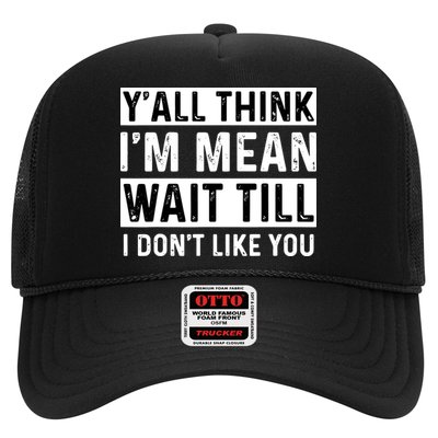 Yall Think Im Mean Wait Till I Dont Like You Tee Trucker Hat