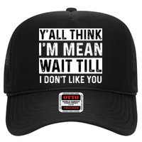 Yall Think Im Mean Wait Till I Dont Like You Tee Trucker Hat