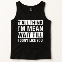Yall Think Im Mean Wait Till I Dont Like You Tee Tank Top