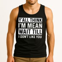 Yall Think Im Mean Wait Till I Dont Like You Tee Tank Top