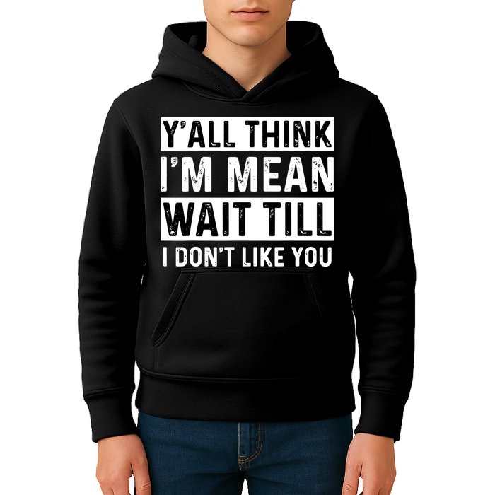 Yall Think Im Mean Wait Till I Dont Like You Tee Kids Hoodie