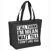 Yall Think Im Mean Wait Till I Dont Like You Tee Zip Tote Bag