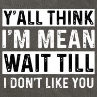 Yall Think Im Mean Wait Till I Dont Like You Tee Cotton Canvas Backpack