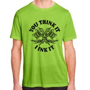 You Think It I Ink It Adult ChromaSoft Performance T-Shirt