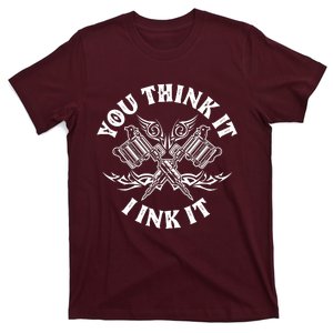 You Think It I Ink It T-Shirt