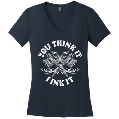 You Think It I Ink It Women's V-Neck T-Shirt